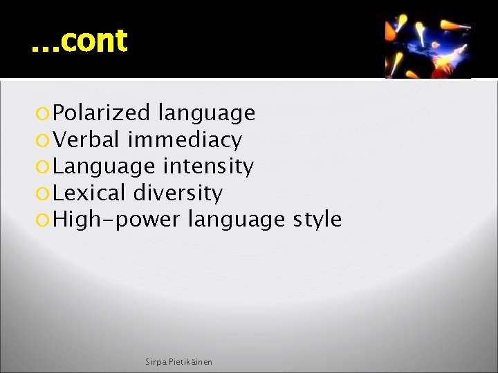 …cont Polarized language Verbal immediacy Language intensity Lexical diversity High-power language Sirpa Pietikäinen style