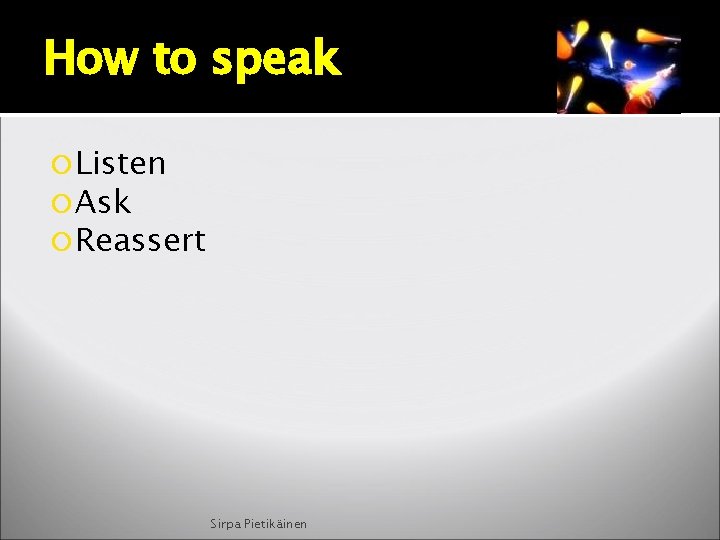 How to speak Listen Ask Reassert Sirpa Pietikäinen 