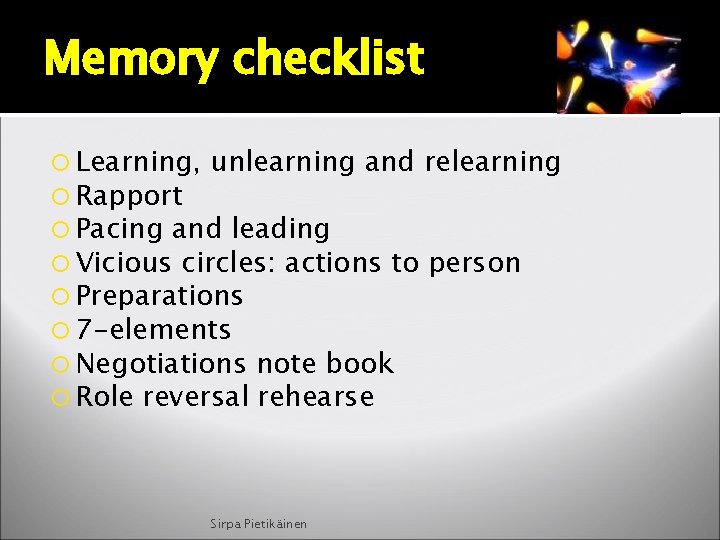 Memory checklist Learning, unlearning and relearning Rapport Pacing and leading Vicious circles: actions to