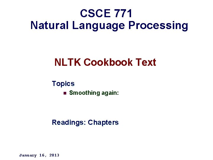 CSCE 771 Natural Language Processing NLTK Cookbook Text Topics n Smoothing again: Readings: Chapters