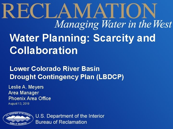 Water Planning: Scarcity and Collaboration Lower Colorado River Basin Drought Contingency Plan (LBDCP) Leslie