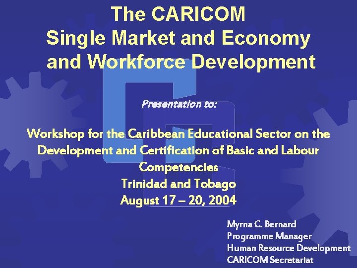 The CARICOM Single Market and Economy and Workforce Development Presentation to: Workshop for the