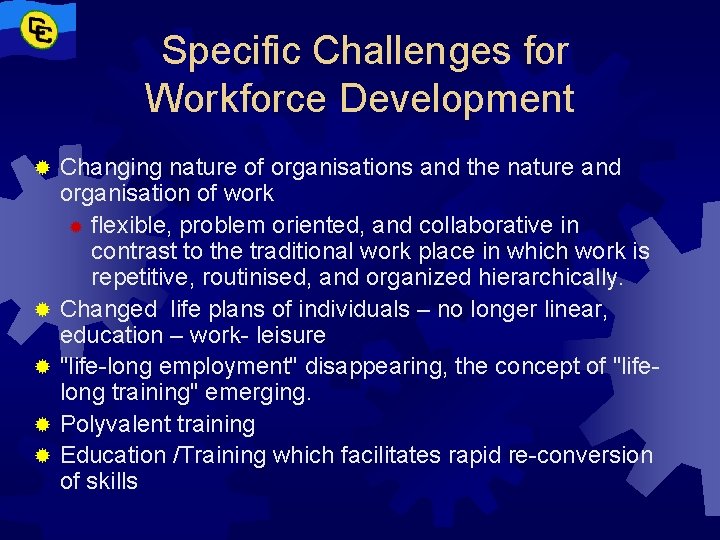 Specific Challenges for Workforce Development ® ® ® Changing nature of organisations and the
