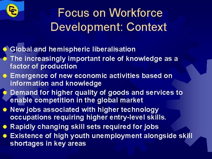 Focus on Workforce Development: Context ® ® ® ® Global and hemispheric liberalisation The