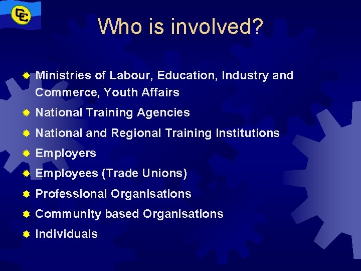Who is involved? ® Ministries of Labour, Education, Industry and Commerce, Youth Affairs ®