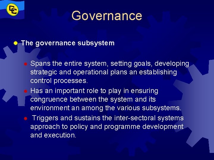 Governance ® The governance subsystem Spans the entire system, setting goals, developing strategic and