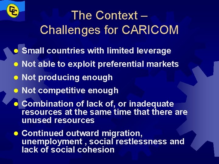 The Context – Challenges for CARICOM l Small countries with limited leverage l Not