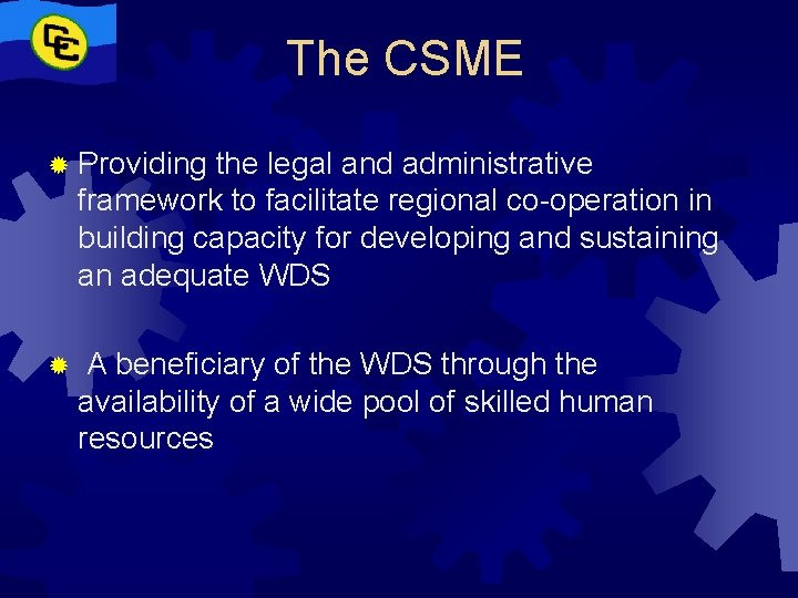 The CSME ® Providing the legal and administrative framework to facilitate regional co-operation in