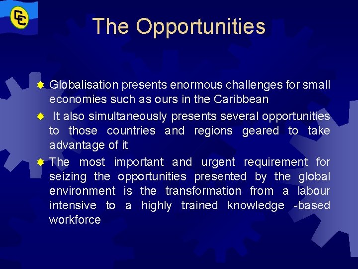 The Opportunities Globalisation presents enormous challenges for small economies such as ours in the