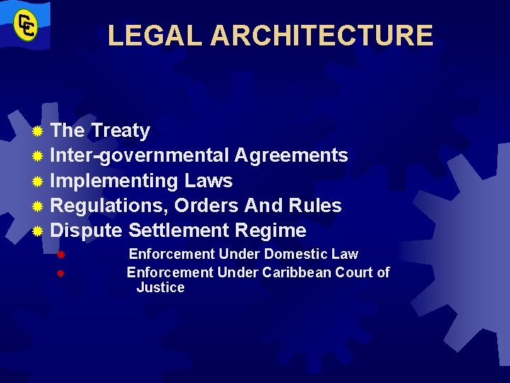  LEGAL ARCHITECTURE ® The Treaty ® Inter-governmental Agreements ® Implementing Laws ® Regulations,