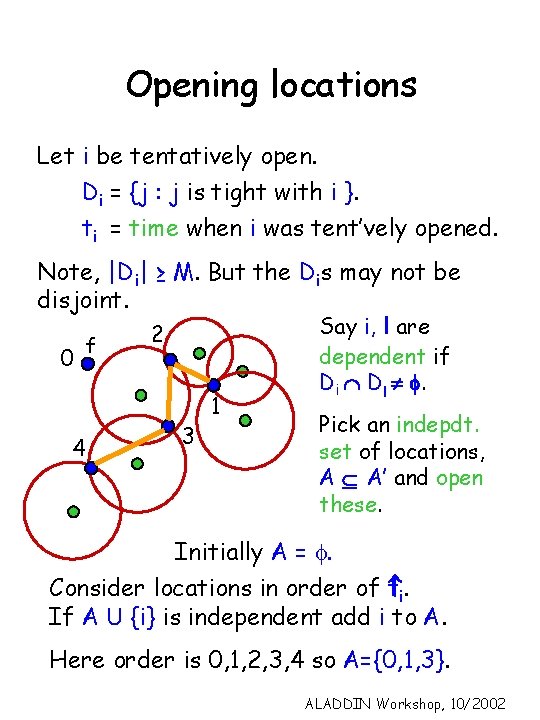 Opening locations Let i be tentatively open. Di = {j : j is tight