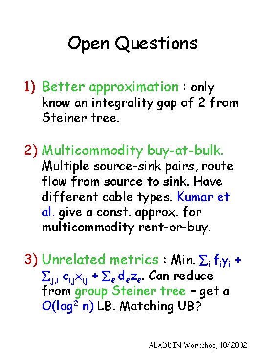 Open Questions 1) Better approximation : only know an integrality gap of 2 from