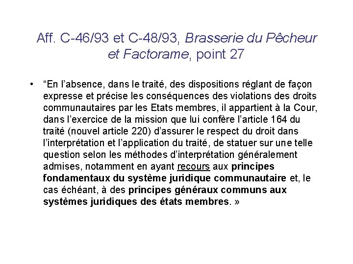 Aff. C-46/93 et C-48/93, Brasserie du Pêcheur et Factorame, point 27 • “En l’absence,
