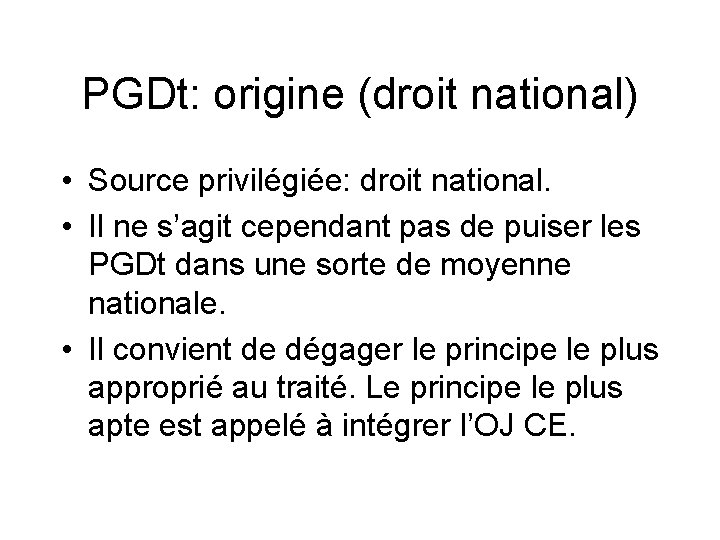 PGDt: origine (droit national) • Source privilégiée: droit national. • Il ne s’agit cependant