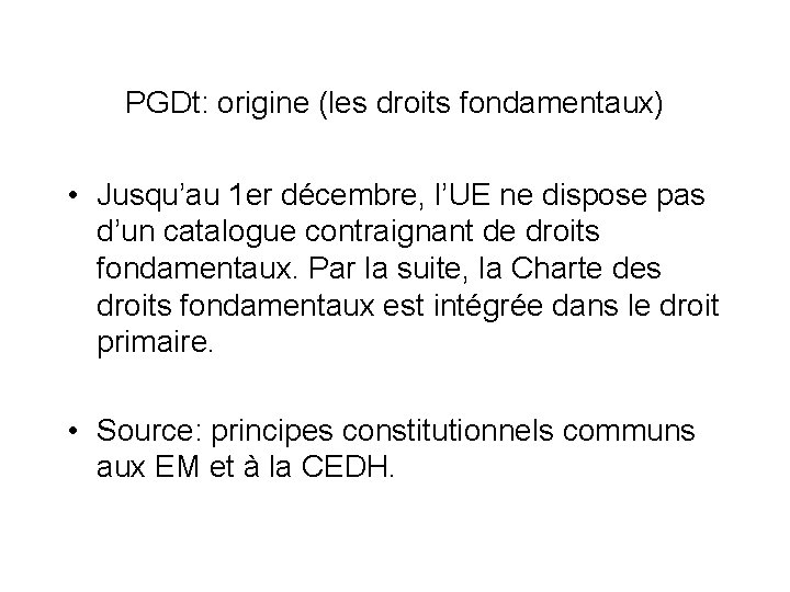 PGDt: origine (les droits fondamentaux) • Jusqu’au 1 er décembre, l’UE ne dispose pas