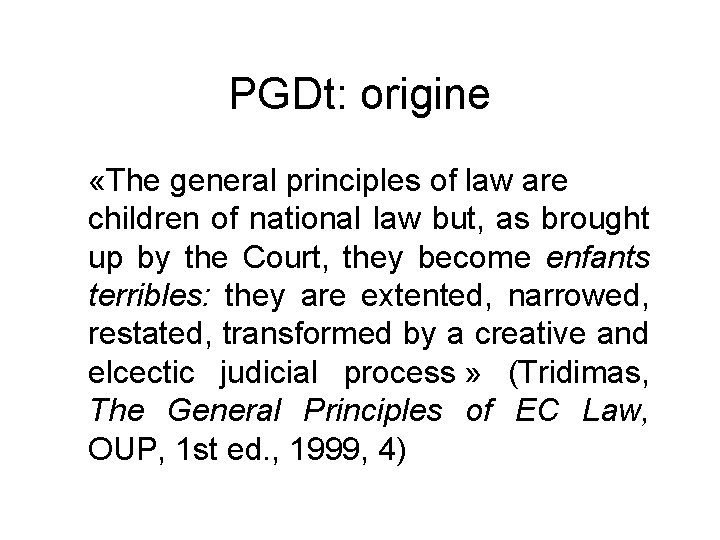 PGDt: origine «The general principles of law are children of national law but, as