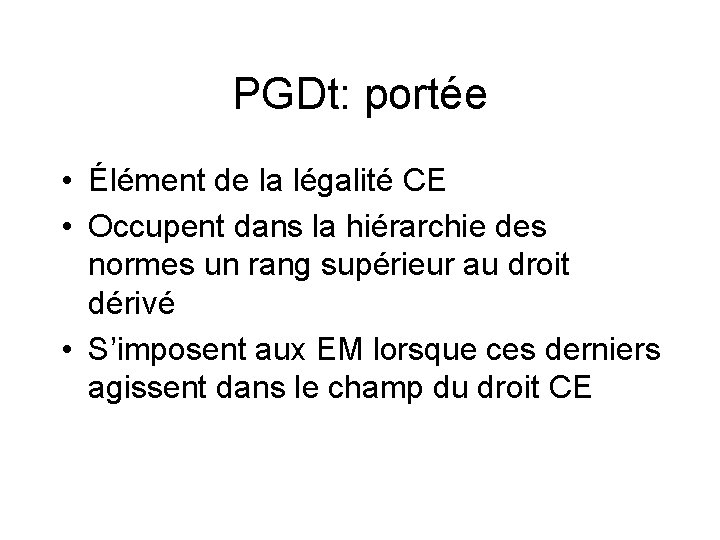 PGDt: portée • Élément de la légalité CE • Occupent dans la hiérarchie des