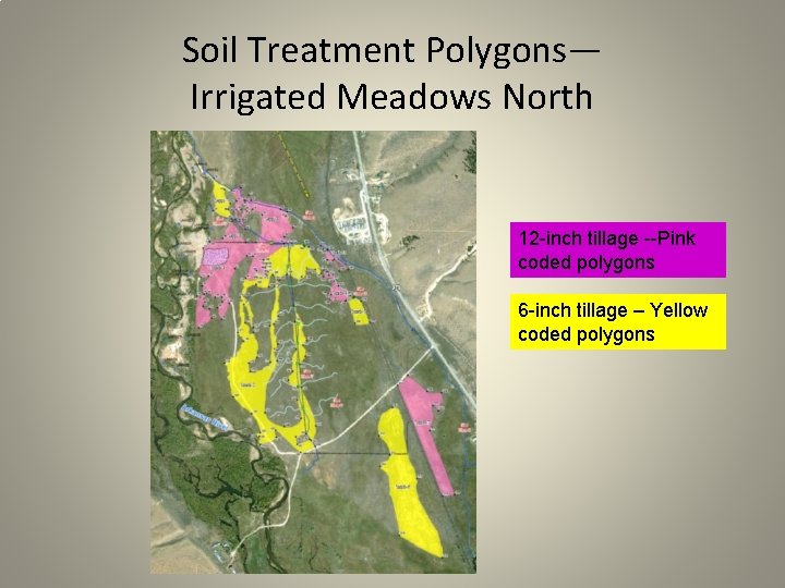 Soil Treatment Polygons— Irrigated Meadows North 12 -inch tillage --Pink coded polygons 6 -inch