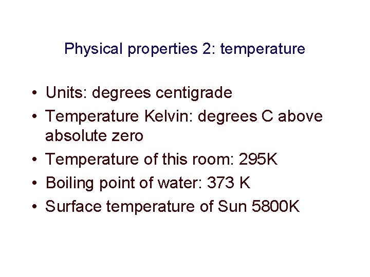 Physical properties 2: temperature • Units: degrees centigrade • Temperature Kelvin: degrees C above