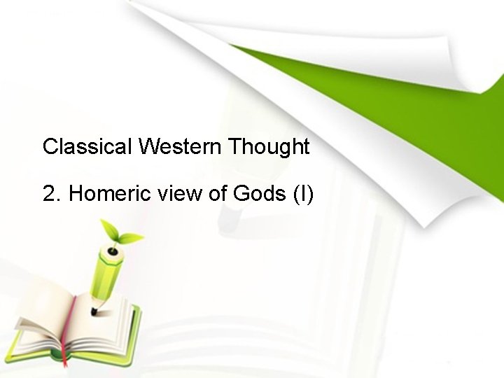 Classical Western Thought 2. Homeric view of Gods (I) 