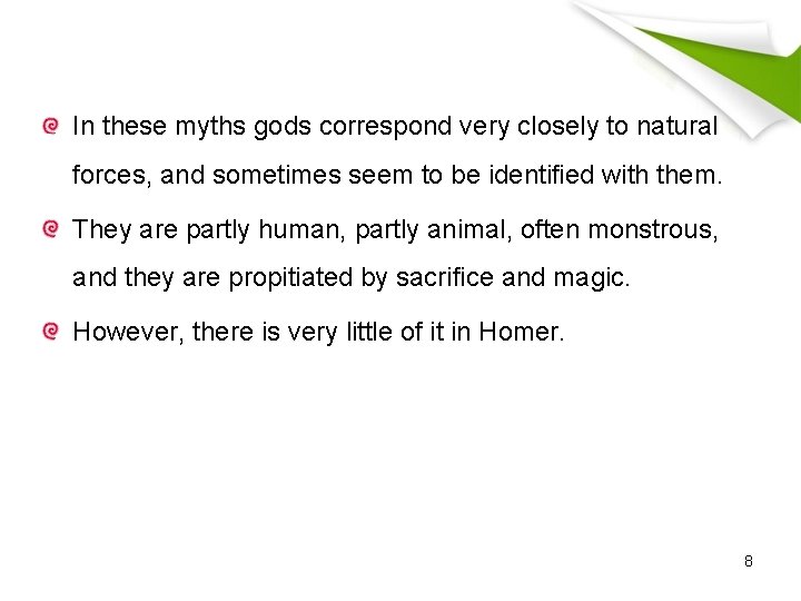 In these myths gods correspond very closely to natural forces, and sometimes seem to