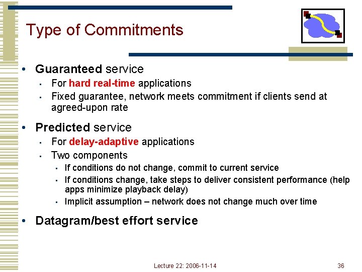 Type of Commitments • Guaranteed service • • For hard real-time applications Fixed guarantee,
