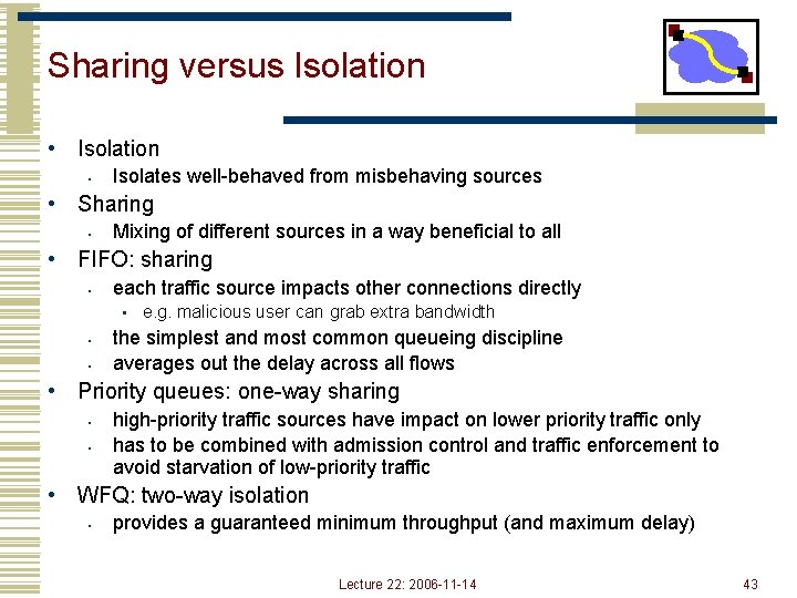 Sharing versus Isolation • Isolates well-behaved from misbehaving sources • Sharing • Mixing of