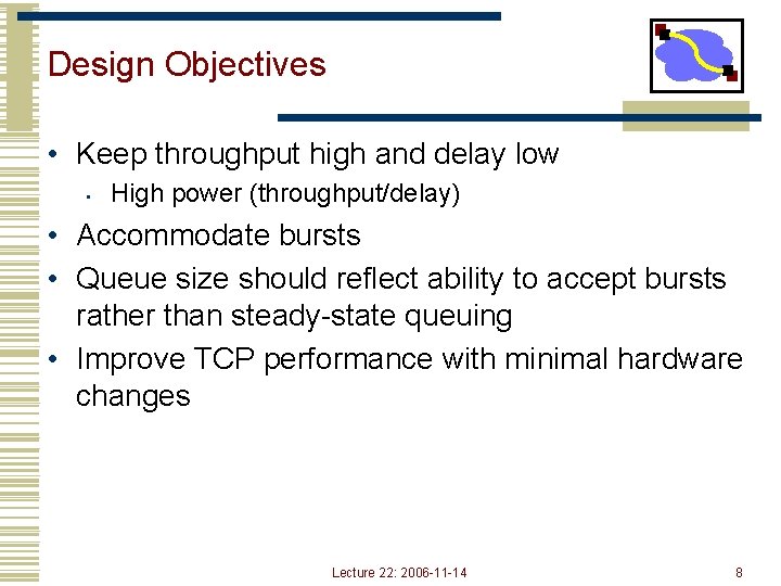 Design Objectives • Keep throughput high and delay low • High power (throughput/delay) •