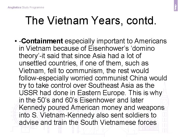 Anglistics Study Programme The Vietnam Years, contd. • -Containment especially important to Americans in