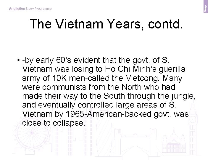 Anglistics Study Programme The Vietnam Years, contd. • -by early 60’s evident that the