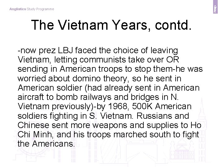 Anglistics Study Programme The Vietnam Years, contd. -now prez LBJ faced the choice of