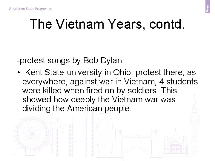 Anglistics Study Programme The Vietnam Years, contd. -protest songs by Bob Dylan • -Kent