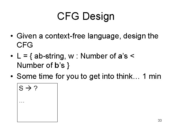 CFG Design • Given a context-free language, design the CFG • L = {