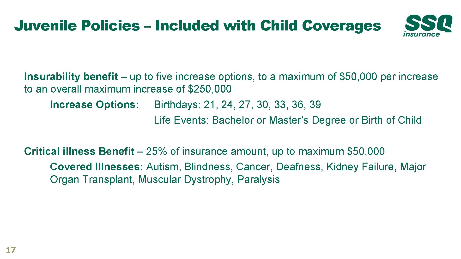 Juvenile Policies – Included with Child Coverages Insurability benefit – up to five increase Juvenile Policies – Included with Child Coverages Insurability benefit – up to five increase