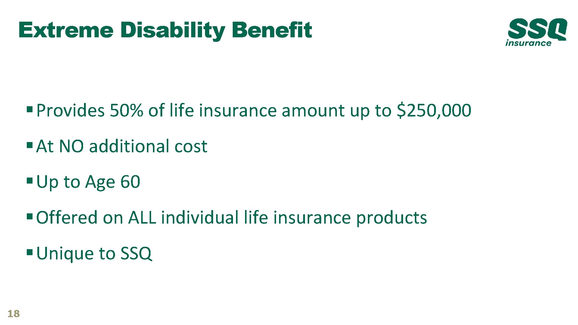 Extreme Disability Benefit § Provides 50% of life insurance amount up to $250, 000 Extreme Disability Benefit § Provides 50% of life insurance amount up to $250, 000