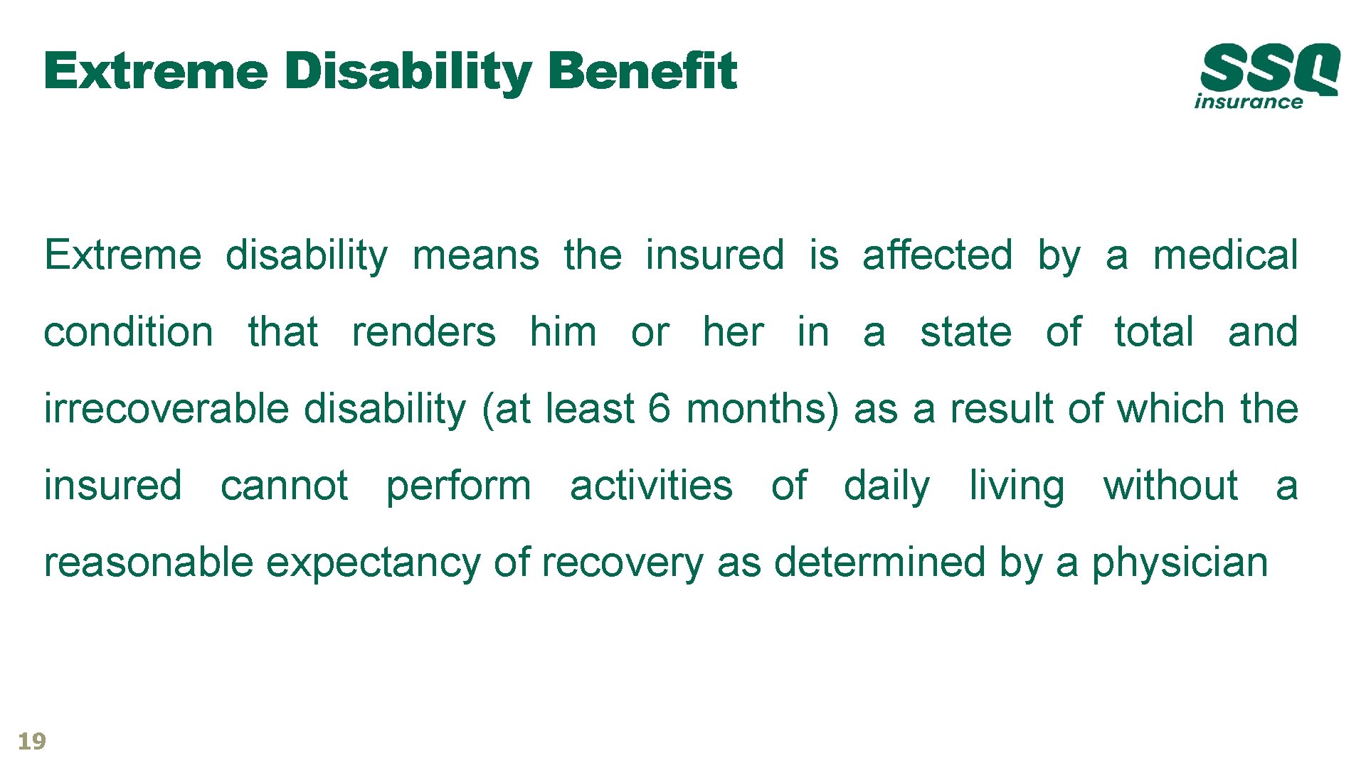 Extreme Disability Benefit Extreme disability means the insured is affected by a medical condition Extreme Disability Benefit Extreme disability means the insured is affected by a medical condition