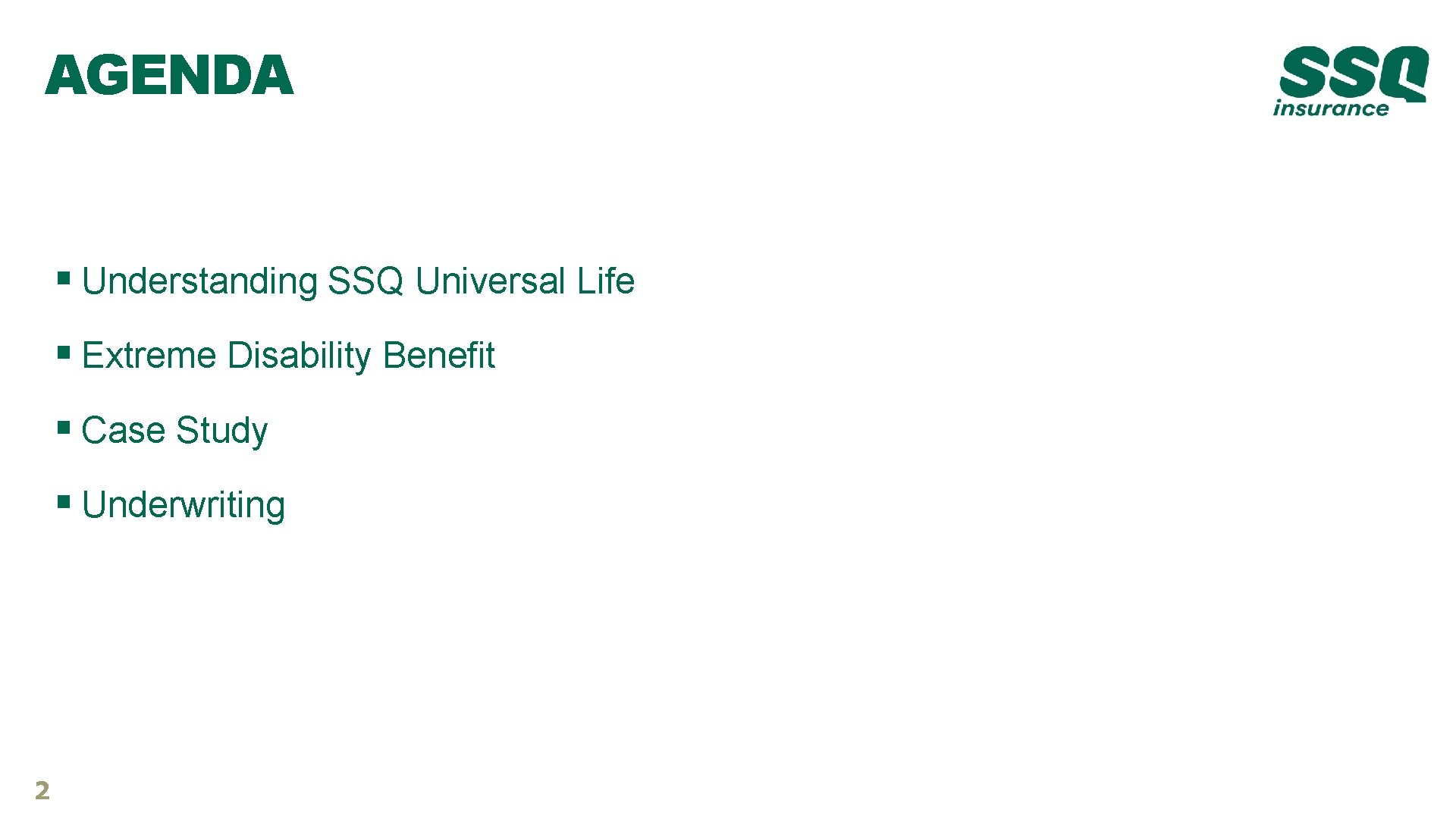 AGENDA § Understanding SSQ Universal Life § Extreme Disability Benefit § Case Study § AGENDA § Understanding SSQ Universal Life § Extreme Disability Benefit § Case Study §
