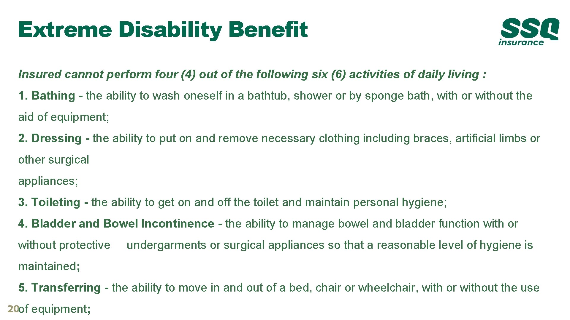 Extreme Disability Benefit Insured cannot perform four (4) out of the following six (6) Extreme Disability Benefit Insured cannot perform four (4) out of the following six (6)