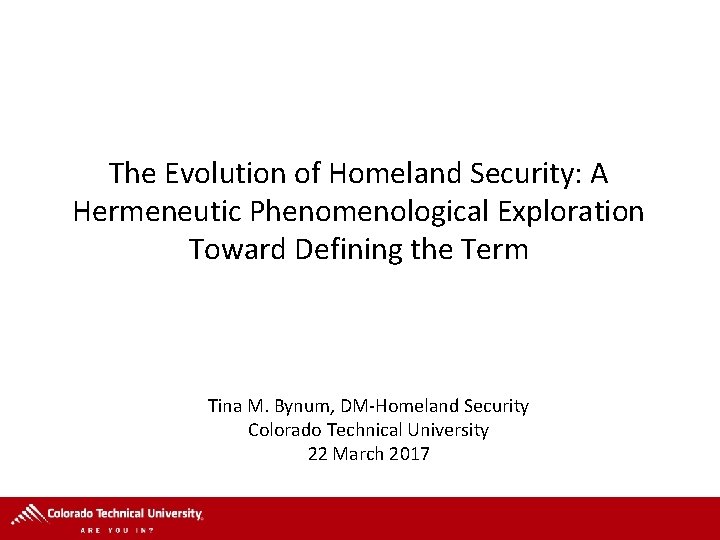 The Evolution of Homeland Security: A Hermeneutic Phenomenological Exploration Toward Defining the Term Tina The Evolution of Homeland Security: A Hermeneutic Phenomenological Exploration Toward Defining the Term Tina