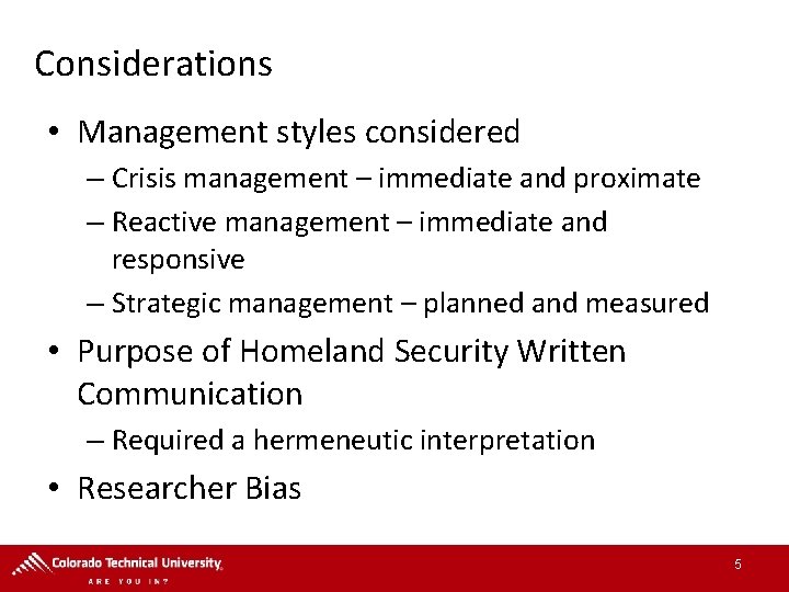 Considerations • Management styles considered – Crisis management – immediate and proximate – Reactive Considerations • Management styles considered – Crisis management – immediate and proximate – Reactive