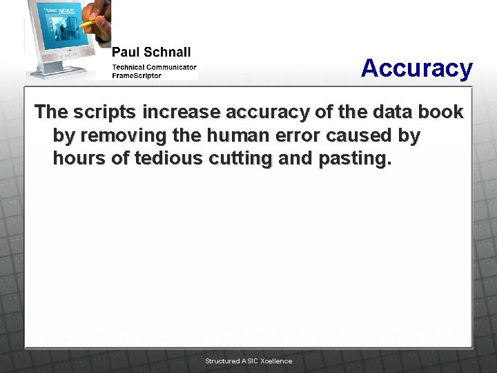 Accuracy The scripts increase accuracy of the data book by removing the human error