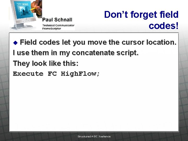 Don’t forget field codes! Field codes let you move the cursor location. I use