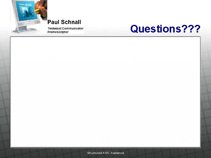 Questions? ? ? Structured ASIC Xcellence 