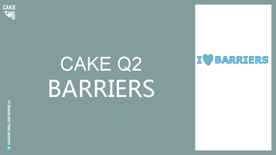 CAKE Q 2 BARRIERS I BARRIERS 