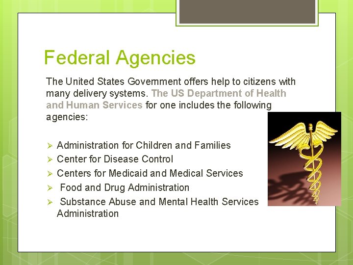 Federal Agencies The United States Government offers help to citizens with many delivery systems.
