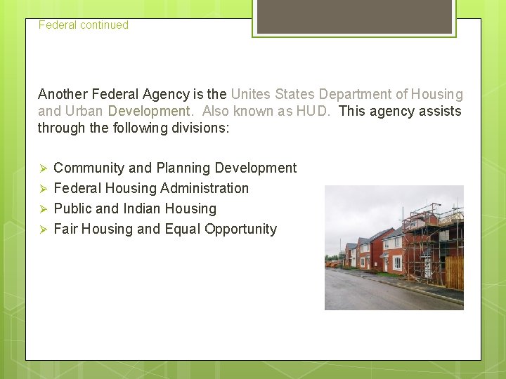 Federal continued Another Federal Agency is the Unites States Department of Housing and Urban