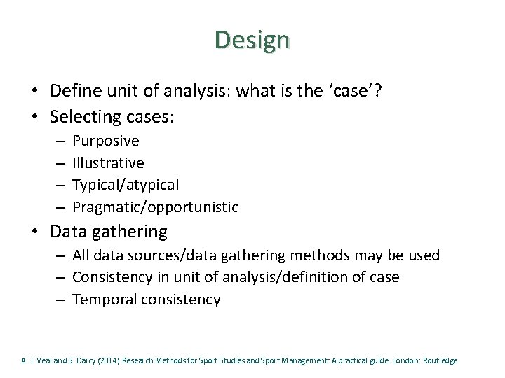 Design • Define unit of analysis: what is the ‘case’? • Selecting cases: –