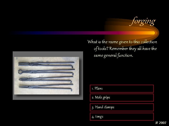 forging What is the name given to this collection of tools? Remember they all forging What is the name given to this collection of tools? Remember they all