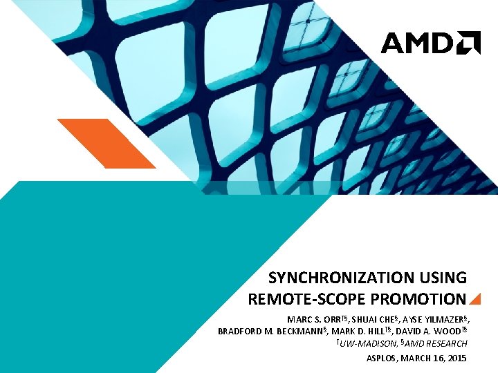 SYNCHRONIZATION USING REMOTE-SCOPE PROMOTION MARC S. ORR†§, SHUAI CHE§, AYSE YILMAZER§, BRADFORD M. BECKMANN§,