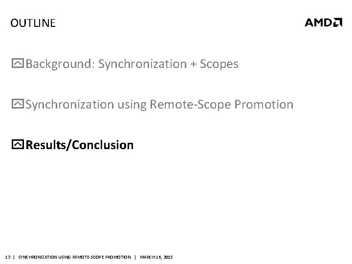 OUTLINE Background: Synchronization + Scopes Synchronization using Remote-Scope Promotion Results/Conclusion 13 | SYNCHRONIZATION USING